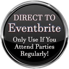 Direct link to Eventbrite (Only for reguolars, if you need party info: genre, dress, directions etc; use icons below